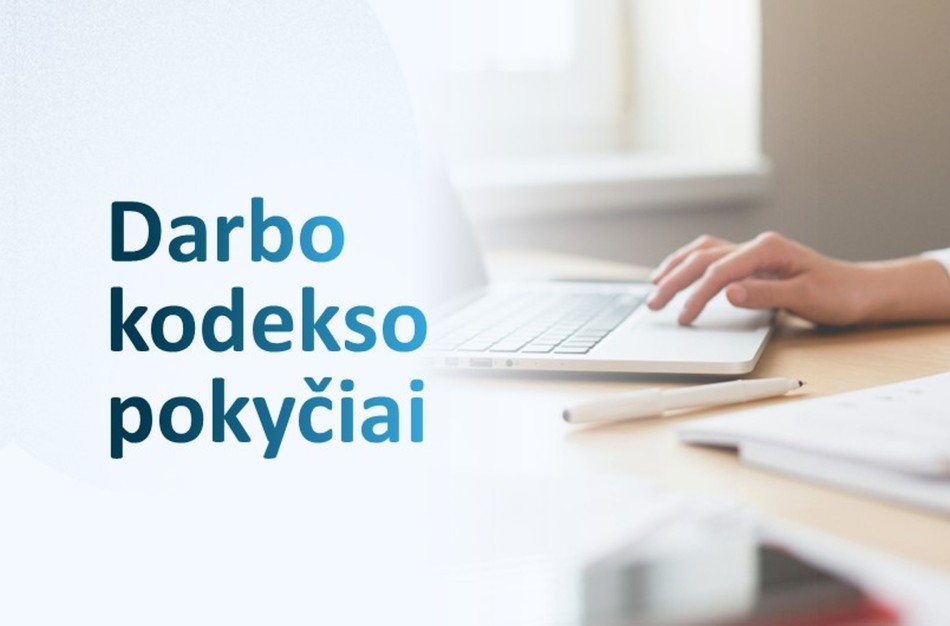 Darbo kodekso pokyčiai: stiprinama darbuotojų apsauga ir kolektyviniai darbo santykiai