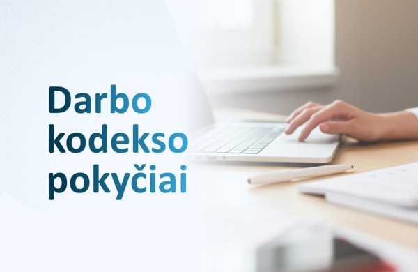 Darbo kodekso pokyčiai: stiprinama darbuotojų apsauga ir kolektyviniai darbo santykiai