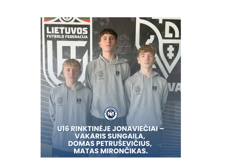 Lietuvos futbolo U16 rinktinėje – trys Jonavos futbolo akademijos auklėtiniai