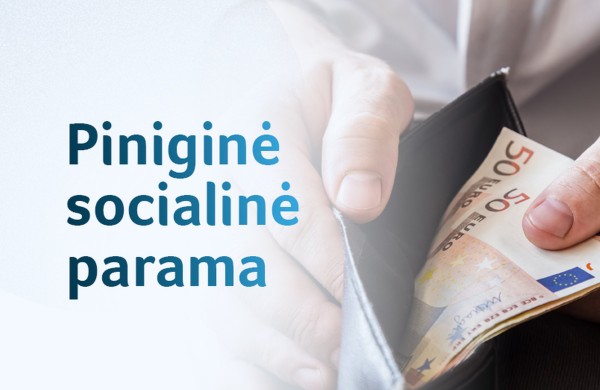 Nuo birželio piniginė socialinė parama bus skiriama taikliau, lengviau ją gaus pažeidžiamiausi žmonės