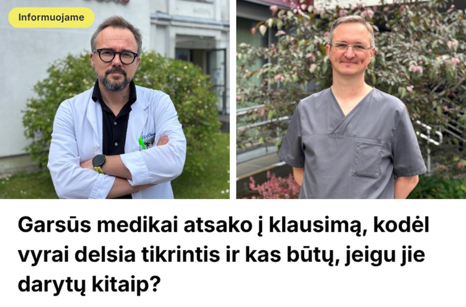 Garsūs medikai atsako į klausimą, kodėl vyrai delsia tikrintis ir kas būtų, jeigu jie darytų kitaip?