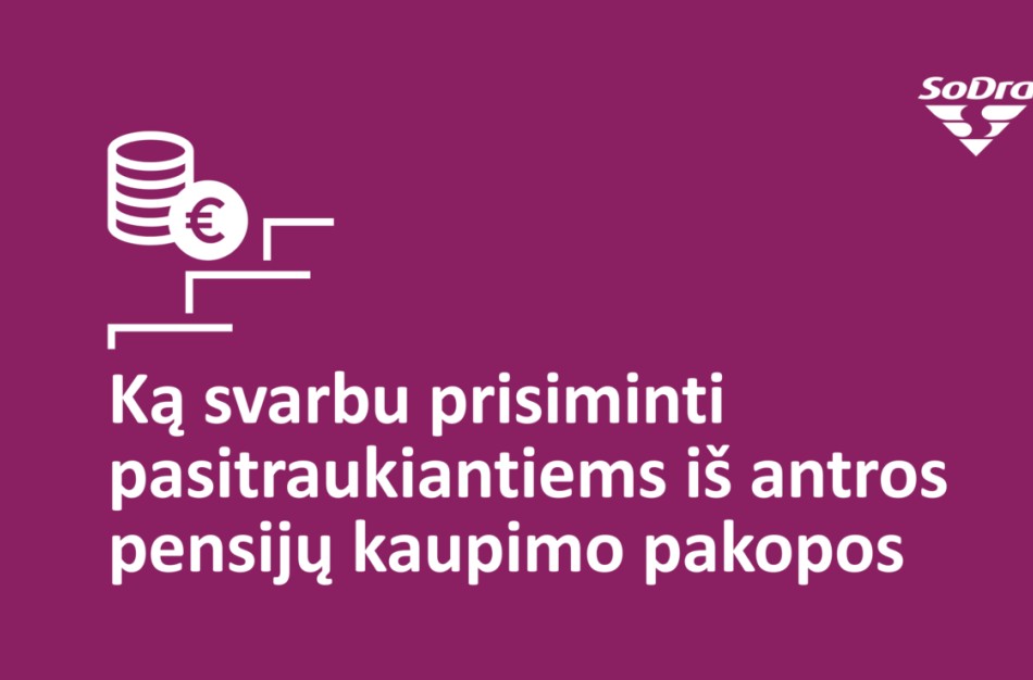 Nuo prašymo iki gautos sumos: ką svarbu prisiminti pasitraukiantiems iš antros pensijų kaupimo pakopos