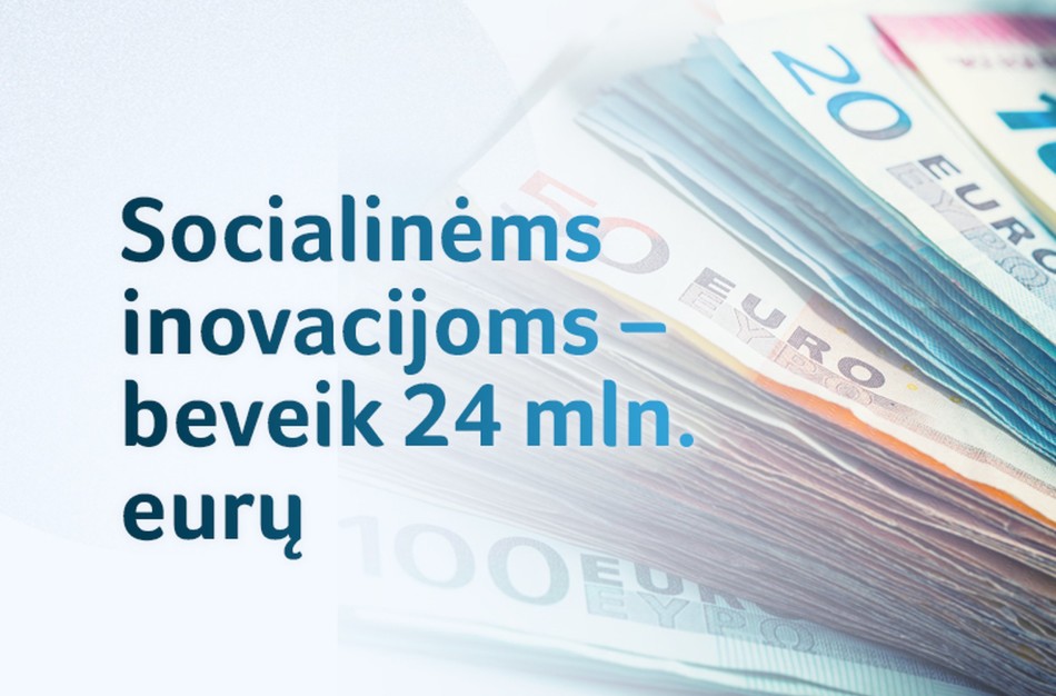 Socialinėms inovacijoms – beveik 24 mln. eurų: siekiama pagerinti pažeidžiamų žmonių gyvenimus