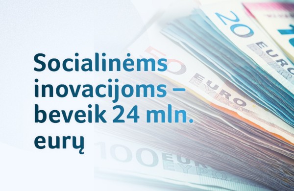 Socialinėms inovacijoms – beveik 24 mln. eurų: siekiama pagerinti pažeidžiamų žmonių gyvenimus