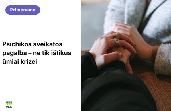 Psichikos sveikatos pagalba – ne tik ištikus ūmiai krizei