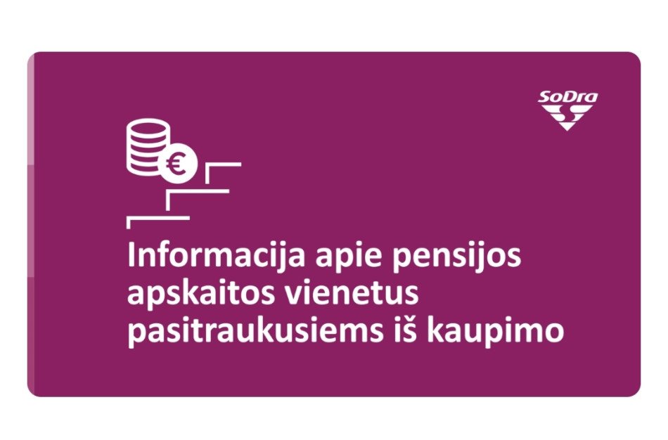 Sodra: Ką svarbu žinoti apie pensijų apskaitos vienetus pasitraukusiems iš pensijų kaupimo