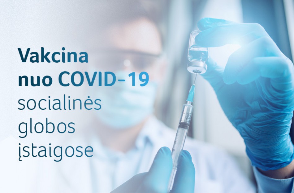 Didžioji dalis socialinės globos įstaigų gyventojų ir darbuotojų jau paskiepyti nuo COVID-19