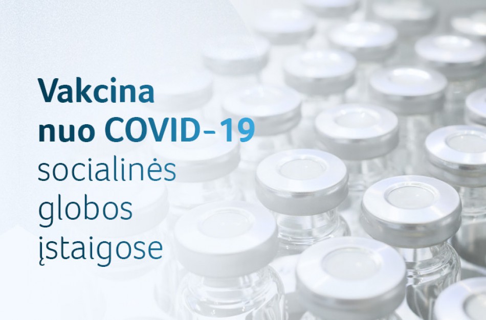 Socialinės globos įstaigų globotiniai ir darbuotojai pirmuoju skiepu nuo COVID-19 jau paskiepyti
