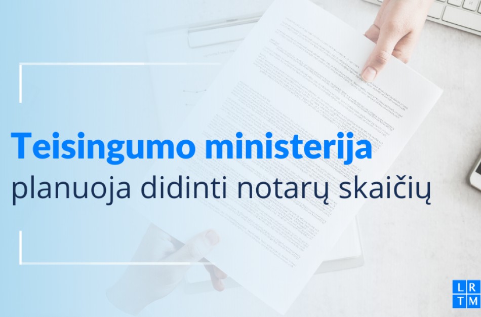 Teisingumo ministerija planuoja didinti notarų skaičių