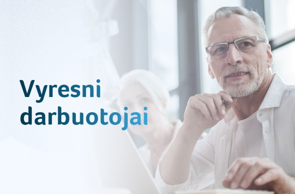Vyresni darbo rinkoje: ką svarbu žinoti?