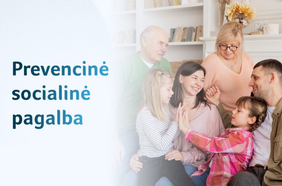 Bus stiprinama prevencinė socialinė pagalba žmogui, šeimai, bendruomenei