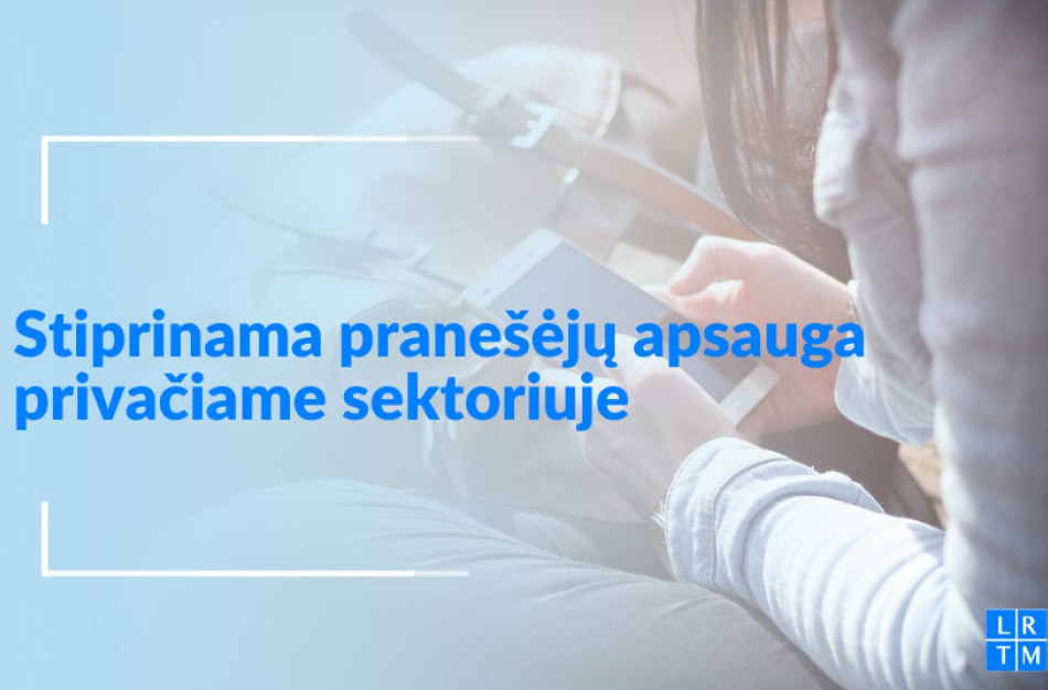 Pranešėjų apsaugai privačiame sektoriuje stiprinti – dar daugiau priemonių