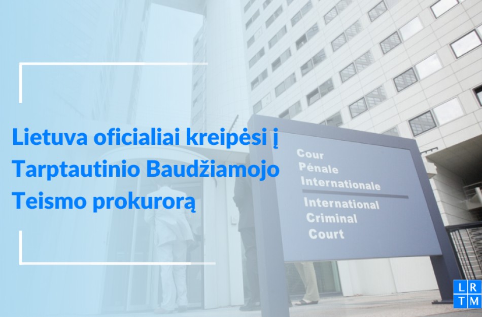 E. Dobrovolska: Lietuva oficialiai kreipėsi į Tarptautinio Baudžiamojo Teismo prokurorą