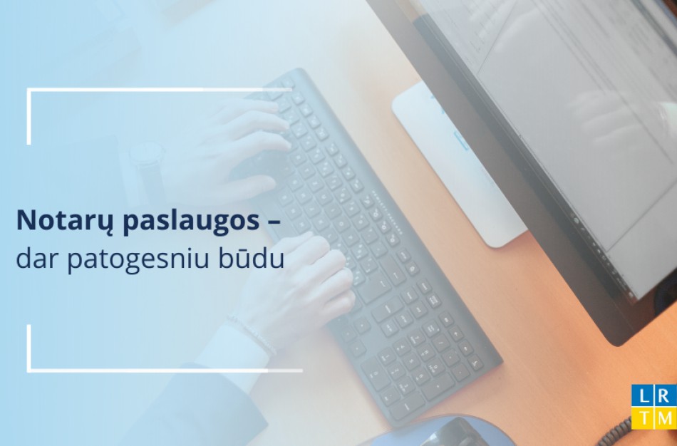 Notarų paslaugos – dar patogesniu būdu