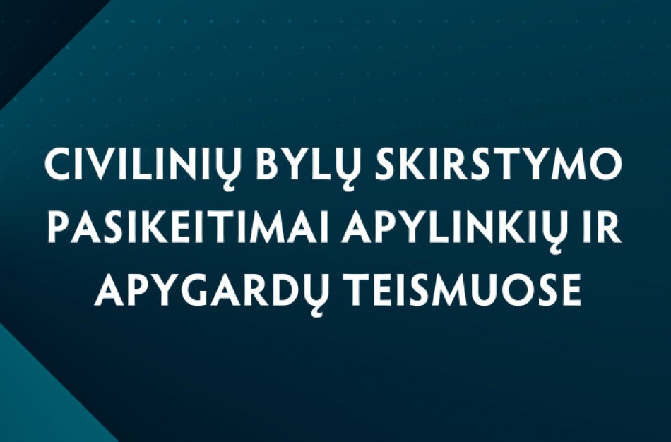 Naujovė: civilinės bylos bus paskirstomos apylinkių ir apygardų teismuose, vienodinant teisėjų krūvį