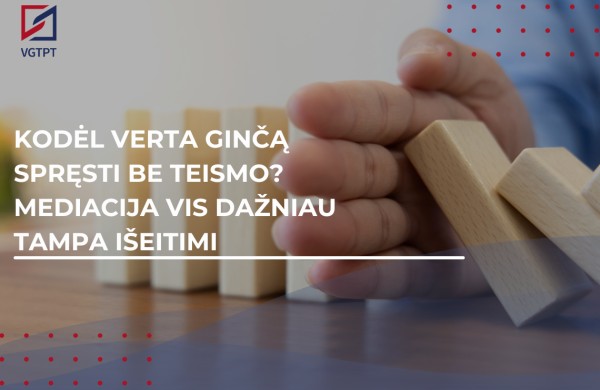 Kodėl verta ginčą spręsti be teismo? Mediacija vis dažniau tampa išeitimi