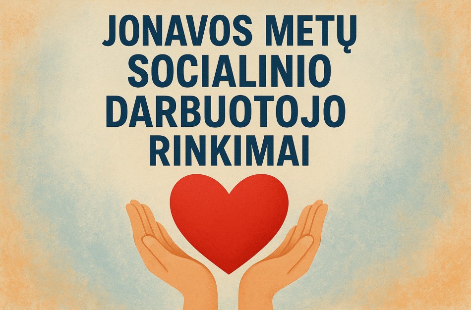 Jonavos rajono savivaldybė kviečia rinkti Metų socialinį darbuotoją